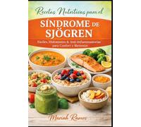 LIBRO DE COCINA PARA EL SÍNDROME DE SJÖGREN PARA PERSONAS MAYORES: Faciles, Hidrantantes & Anti-Inflammaatorias para Confort y Bienestar