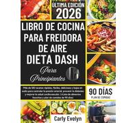 LIBRO DE COCINA PARA FREIDORA DE AIRE DIETA DASH PRINCIPIANTES 2026: 120 recetas rápidas, deliciosas y bajas en sodio para controlar la presión arterial, la diabetes y mejorar la salud del corazón.