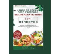 libro de cocina para freidora de aire para mujeres con diabetes: Comidas saludables rápidas y sin remordimientos para controlar el azúcar en sangre