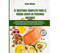 Libro de Cocina para Hígado Graso en Personas Mayores: Recetas Nutritivas y Plan de Comidas de 60 Días para Apoyar la Salud Hepática y la Desintoxicación Natural