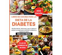 Libro de cocina para la dieta de la diabetes: Recetas fáciles, deliciosas y que no dañan el azúcar en sangre para controlar la diabetes y mejorar tu salud