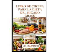 LIBRO DE COCINA PARA LA DIETA DEL HÍGADO GRASO: Recetas saludables para un estilo de vida equilibrado