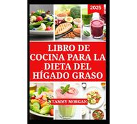 LIBRO DE COCINA PARA LA DIETA DEL HÍGADO GRASO: Recetas sencillas bajas en grasa para llevar un estilo de vida saludable