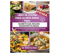 LIBRO DE COCINA PARA LA DIETA RENAL PARA DIABÉTICOS RECIÉN DIAGNOSTICADOS: Recetas bajas en sodio y carbohidratos y un plan de alimentación de 30 días para ayudar a controlar la diabetes tipo 2