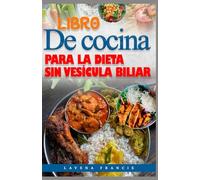 LIBRO DE COCINA PARA LA DIETA SIN VESÍCULA BILIAR: Deliciosa comida rápida, fácil y baja en grasas con un plan de comidas para ayudar a la digestión y la recuperación después de una colecistectomía