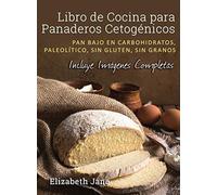 Libro de Cocina para Panaderos Cetogénica: Pan bajo en carbohidratos, paleolít