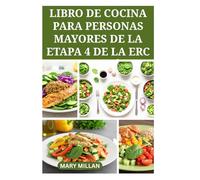 LIBRO DE COCINA PARA PERSONAS MAYORES DE LA ETAPA 4 DE LA ERC: Comidas bajas en sodio para un mejor control de la salud renal