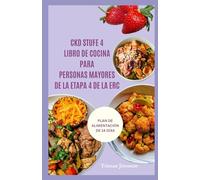 LIBRO DE COCINA PARA PERSONAS MAYORES DE LA ETAPA 4 DE LA ERC: Comidas rápidas y bajas en sal para apoyar la nutrición, ayudar a digestión y sentirse saludable todos los días