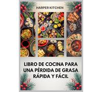 Libro de cocina para una pérdida de grasa rápida y fácil: Más de 60 recetas rápidas, fáciles y deliciosas para perder peso, aumentar la energía y transformar tu salud