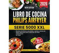 LIBRO DE COCINA PHILIPS AIRFRYER SERIE 5000 XXL: Recetas familiares saludables, rápidas y llenas de ideas deliciosas para cada día con fácil preparación en casa