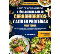 LIBRO DE COCINA RÁPIDO Y FÁCIL DE DIETA BAJA EN CARBOHIDRATOS Y ALTA EN PROTEÍNAS - PARA TODOS: Más de 250 recetas fáciles y deliciosas para quemar ... y controlar los antojos de forma natural
