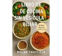 LIBRO DE COCINA SIN VESÍCULA BILIAR: Recetas bajas en grasa y un plan de alimentación de 14 días para la vida después de la extirpación de la vesícula biliar