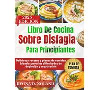 Libro De Cocina Sobre Disfagia Para Principiantes: Deliciosas recetas y planes de comidas blandas para las dificultades de deglución y masticación