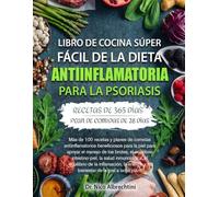 LIBRO DE COCINA SÚPER FÁCIL DE LA DIETA ANTIINFLAMATORIA PARA LA PSORIASIS: Más de 100 recetas y planes de comidas antiinflamatorios beneficiosos para ... intestino-piel, la salud inmunológica, e....