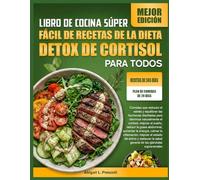 LIBRO DE COCINA SÚPER FÁCIL DE RECETAS DE LA DIETA DETOX DE CORTISOL PARA TODOS: Comidas que reducen el estrés y equilibran las hormonas diseñadas ... la grasa abdominal, aumentar la energía,
