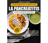 LIBRO DE COCINA SÚPER SIMPLE DE LA DIETA PARA LA PANCREATITIS PARA PERSONAS MAYORES: Recetas y planes de comidas bajos en grasa y fáciles de digerir ... y el bienestar de las personas mayores