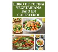LIBRO DE COCINA VEGETARIANA BAJO EN COLESTEROL: Recetas deliciosas para un corazón sano