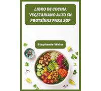 LIBRO DE COCINA VEGETARIANO ALTO EN PROTEÍNAS PARA SOP: Comidas nutritivas para equilibrar hormonas, perder peso persistente y prosperar de forma natural