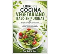 LIBRO DE COCINA VEGETARIANO BAJO EN PURINAS: Recetas sencillas de origen vegetal para controlar el ácido úrico, apoyar la salud de las articulaciones y crear comidas equilibradas cada día