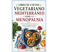 LIBRO DE COCINA VEGETARIANO MEDITERRÁNEO SOBRE LA MENOPAUSIA: Recetas saludables para el corazón que apoyan el equilibrio hormonal y el envejecimiento saludable