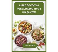 LIBRO DE COCINA VEGETARIANO TIPO 1 SIN GLUTEN: Recetas sabrosas de alimentos integrales diseñadas para mantener un nivel constante de azúcar en ... óptima y una cocina diaria sin esfuerzo