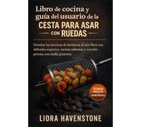 Libro de cocina y guía del usuario de la cesta para asar con ruedas: Domine las técnicas de barbacoa al aire libre con métodos expertos, recetas sabrosas y cocción precisa con malla giratoria.