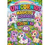 Libro de colorear: 40 Unicornios Mágicos y Adorables para niños y niñas de 4 a 8 años