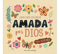 Libro de colorear AMADA POR DIOS para jóvenes: Con citas motivadoras de la Biblia para que las jóvenes conozcan sobre el amor de Dios