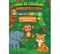 Libro de Colorear Animales de la Selva para Niños 3+: 80 adorables animales para colorear - monos, tigres, elefantes, loros y mucho más - perfecto para niños pequeños y de preescolar.