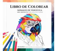 Libro de Colorear: ANIMALES DE VENEZUELA (Edición en Español): 25 imágenes con patrones geométricos para niños y adultos de todas las edades - Arte ... y relajación. Edades 3+ en adelante