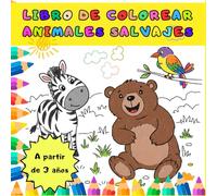 LIBRO DE COLOREAR ANIMALES SALVAJES: LIBRO DE COLOREAR PARA NIÑOS A PARTIR DE 3 AÑOS / PINTA Y APRENDE ANIMALES SALVAJES / MI PRIMER LIBRO DE COLOREAR / DIBUJOS FÁCILES PARA NIÑOS