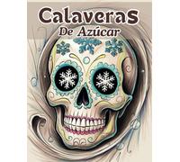 Libro de colorear calaveras de azúcar: Calaveras de Azúcar Inspiradas en el Día de Muertos | +40 dibujos adorables para Colorear de Calaveras