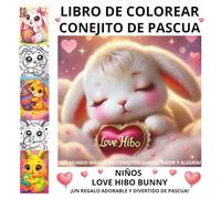 LIBRO DE COLOREAR CONEJITO DE PASCUA NIÑOS 4-8 Y 8-12 LOVE HIBO BUNNY: ¡UN REGALO ADORABLE Y DIVERTIDO DE PASCUA!