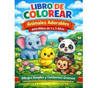 Libro de colorear de animales adorables para niños de 1 a 3 años: Dibujos simples con formas grandes y contornos gruesos