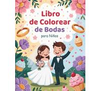 Libro de Colorear de Bodas para Niños: 50 Adorables Diseños de Boda para Pequeños Artistas
