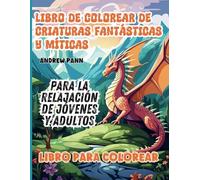 Libro de Colorear de Criaturas Fantásticas y Míticas: Para la Relajación de Jóvenes y Adultos