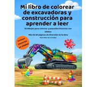Libro de Colorear de Excavadoras y Construcción para Aprender a Leer: 30 dibujos para colorear con historias en sílabas · Más de 60 páginas · Para ... · Máquinas de construcción para pequeños fans