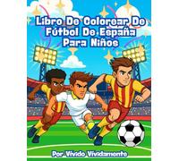 Libro De Colorear De Fútbol De España Para Niños: Libro Para Colorear De Fútbol Base De Fans