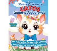 Libro de Colorear de Gatos Lindos y Juguetones para Niños de 4 a 8 Años: 50+ Adorables Escenas de Gatitos y Divertidas Actividades Sorpresa