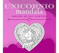 Libro de Colorear de Mandalas de Unicornios de San Valentín: Adorables Unicornios de San Valentín y Mandalas de Corazones para Niños y Adolescentes - ... con Diseños de Amor, Magia y Fantasía