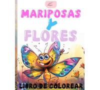 Libro de Colorear de Mariposas y Flores: Diferentes Dulces Mariposas, Flores, Arcoíris y Amigos Revoloteantes
