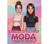 Libro de Colorear de Moda: Más de 60 Diseños Hermosos y con Estilo para Niñas, Adolescentes y Adultos - Un Detalle Especial para los Amantes del Arte.