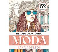 Libro de colorear de moda para adultos: 52 hermosos dibujos de moda con mujeres elegantes para colorear para personas mayores, adolescentes, niñas. Coloree ilustraciones de mujeres Chic.