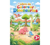 Libro de colorear dinosaurios para niños de 3 años: Dibujos grandes y fáciles para colorear - Perfecto para niños y niñas pequeños - Ideal para aprender y divertirse
