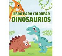 Libro de Colorear Dinosaurios para Niños: Libro de colorear con dinosaurios fáciles y divertidos - Perfecto para niños en edad preescolar y primaria
