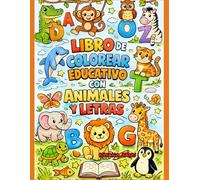 LIBRO DE COLOREAR EDUCATIVO CON ANIMALES Y LETRAS: Aprende el abecedario mientras coloreas animales adorables | Actividades educativas para niños de 3 a 7 años