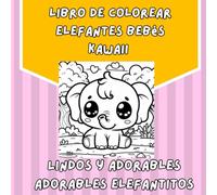 Libro de Colorear Elefantes Bebés Kawaii: Libro de Colorear: Adorables Elefantitos para Niños y Niñas de 3 a 10 Años. Un divertido libro de colorear ... y la imaginación de los más pequeños.