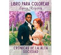 Libro de Colorear: Época Regency - Elegancia, Bailes y Jardines Victorianos: Un viaje creativo antiestrés a la Inglaterra del siglo XIX. Ilustraciones ... de los dramas de época y la moda clásica