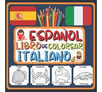 LIBRO DE COLOREAR ESPAÑOL ITALIANO: Colorear bilingüe para niños, aprender vocabulario italiano, libro de actividades, aprender lengua extranjera
