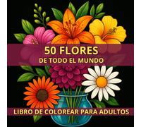 Libro De Colorear Flores Para Adultos: 50 flores para colorear en alta calidad - Ideal para adultos que buscan relajarse y reducir el estrés. Dibujos ... y colorido. Libro ideal para regalar